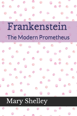 Frankenstein The Modern Prometheus By Mary Shelley Cover Image