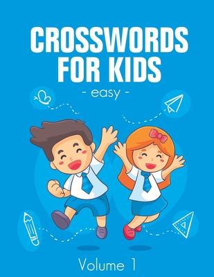 Easy Crosswords For Kids (Volume 1): Easy Crossword to Entertain Your Brain for Kids Intermediate Level Ages 4-8