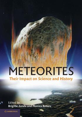 Meteorites: Their Impact on Science and History By Brigitte Zanda (Editor), Monica Rotaru (Editor), Roger Hewins (Translator) Cover Image