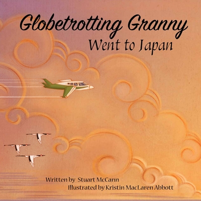 Globetrotting Granny Went To Japan By Kristin MacLaren Abbott (Illustrator), Stuart McCann Cover Image