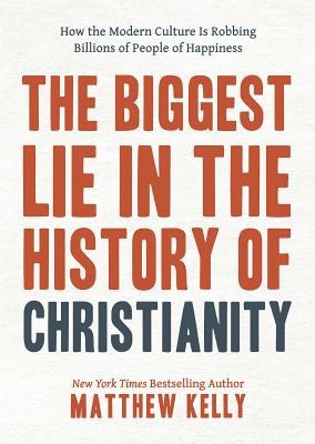 The Biggest Lie in the History of Christianity: How the Modern Culture Is Robbing Billions of People of Happiness Cover Image