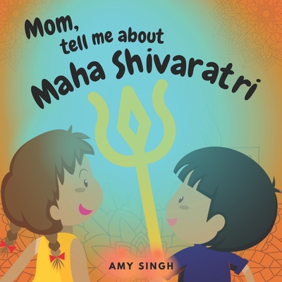 Mom, tell me about Maha Shivaratri: Introductory Book for Toddlers By Amy Singh Cover Image