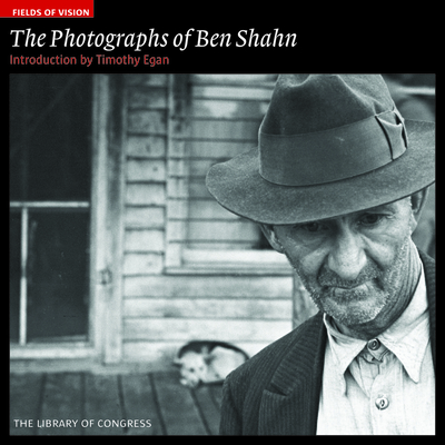 The Photographs of Ben Shahn: The Library of Congress (Fields of Vision #7) By Timothy Egan (Introduction by) Cover Image