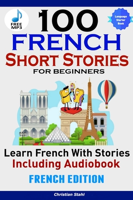 100 French Short Stories for Beginners Learn French with Stories Including AudiobookFrench Edition Foreign Language Book 1 Cover Image