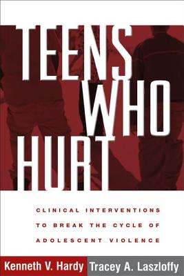 Teens Who Hurt: Clinical Interventions to Break the Cycle of Adolescent Violence Cover Image