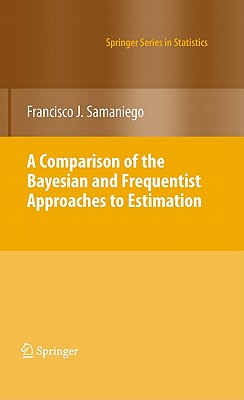 A Comparison of the Bayesian and Frequentist Approaches to Estimation (Springer Statistics)