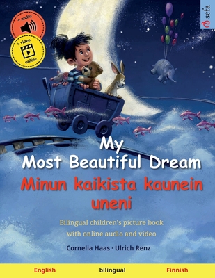 My Most Beautiful Dream - Minun kaikista kaunein uneni (English - Finnish): Bilingual children's picture book, with audiobook for download By Cornelia Haas (Illustrator), Ulrich Renz, Janika Konttinen (Translator) Cover Image