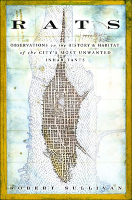Rats: Observations on the History and Habitat of the City's Most Unwanted Inhabitants Cover Image