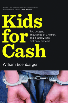 Kids for Cash: Two Judges, Thousands of Children, and a $2.8 Million Kickback Scheme By William Ecenbarger Cover Image