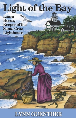 Light of the Bay: Laura Hecox, Keeper of the Santa Cruz Lighthouse Cover Image