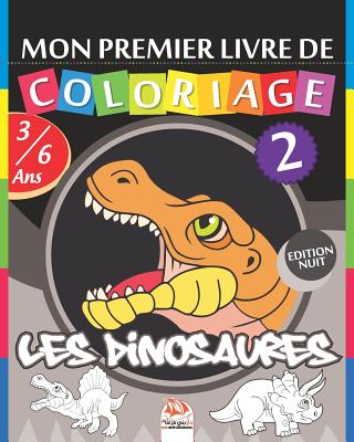 Mon premier livre de coloriage - Les dinosaures 2 - Edition nuit: Livre de Coloriage Pour les Enfants de 3 à 6 Ans - 25 Dessins - volume 2 By Dar Beni Mezghana (Editor), Dar Beni Mezghana Cover Image