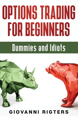 Options Trading for Beginners, Dummies & Idiots By Giovanni Rigters Cover Image