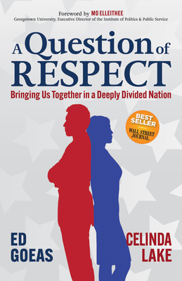 A Question of Respect: Bringing Us Together in a Deeply Divided Nation By Ed Goeas, Celinda Lake Cover Image
