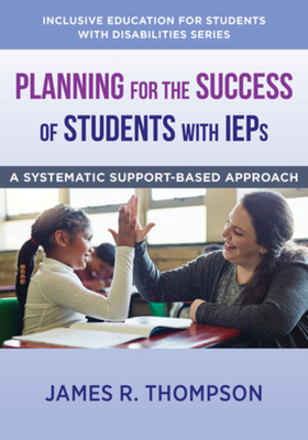 Planning for the Success of Students with IEPs: A Systematic, Supports-Based Approach (The Norton Series on Inclusive Education for Students with Disabilities) Cover Image