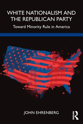 White Nationalism and the Republican Party: Toward Minority Rule in America Cover Image