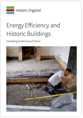 Energy Efficiency and Historic Buildings: Insulating Solid Ground Floors Cover Image