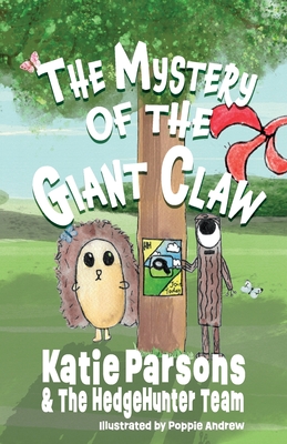The Mystery of the Giant Claw: Book One - The HedgeHunter Heroes By Poppie Andrew (Illustrator), Katie Parsons Cover Image