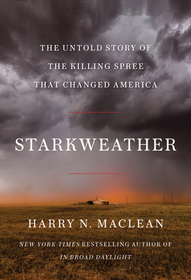 Starkweather: The Untold Story of the Killing Spree that Changed America By Harry N. MacLean Cover Image