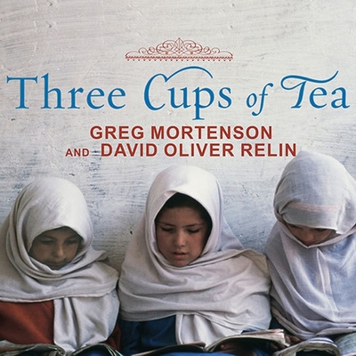 Three Cups of Tea: One Man's Mission to Promote Peace . . . One School at a Time Cover Image