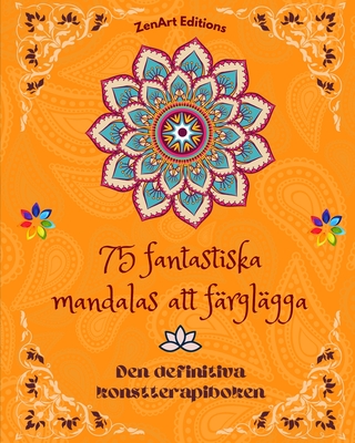 75 fantastiska mandalas att färglägga: Den definitiva konstterapiboken Konst för full avkoppling och kreativitet: Underbara mandalamönster källa till