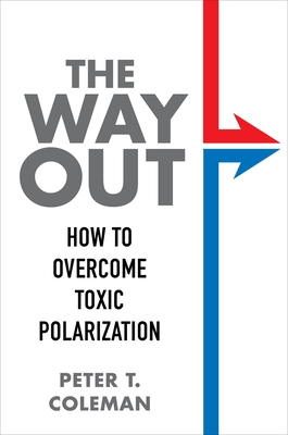 The Way Out: How to Overcome Toxic Polarization By Peter T. Coleman Cover Image