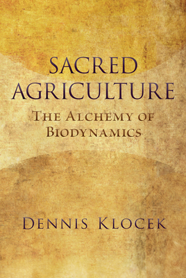Sacred Agriculture: The Alchemy of Biodynamics By Dennis Klocek Cover Image