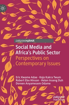 Social Media and Africa's Public Sector: Perspectives on Contemporary Issues (Palgrave Studies of Public Sector Management in Africa)