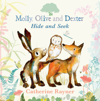 Molly, Olive, and Dexter Play Hide-and-Seek By Catherine Rayner, Catherine Rayner (Illustrator) Cover Image