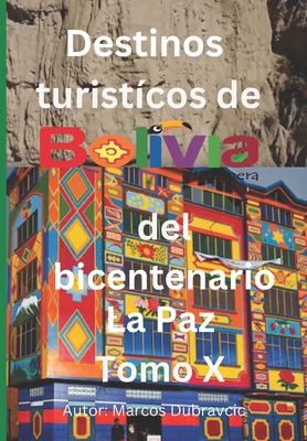 Destinos turisticos de Bolivia del bicentenario La Paz Tomo X: La Paz Tomo X Cover Image
