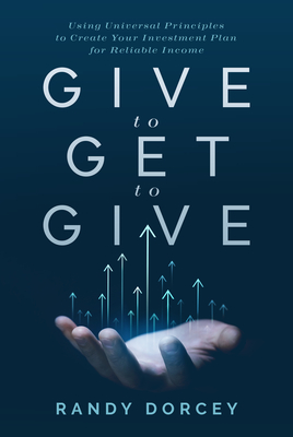 Give to Get to Give: Using Universal Principles to Create Your Investment Plan for Reliable Income Cover Image
