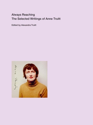 Always Reaching: The Selected Writings of Anne Truitt Cover Image