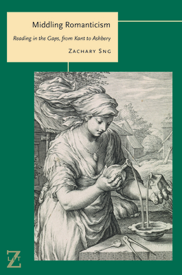 Middling Romanticism: Reading in the Gaps, from Kant to Ashbery (Lit Z) Cover Image
