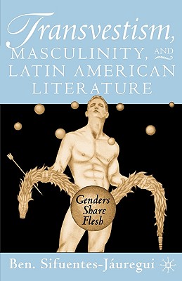 Transvestism, Masculinity, and Latin American Literature: Genders Share Flesh Cover Image