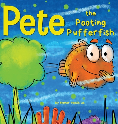 Pete the Pooting Pufferfish: A Funny Story About a Fish Who Toots (Farts) Cover Image