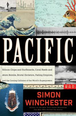Pacific: Silicon Chips and Surfboards, Coral Reefs and Atom Bombs, Brutal Dictators, Fading Empires, and the Coming Collision of the World's Superpowers By Simon Winchester Cover Image