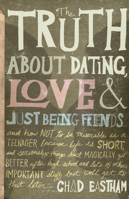 The Truth about Dating, Love, and Just Being Friends Cover Image