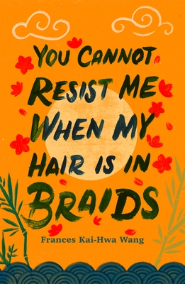 You Cannot Resist Me When My Hair Is in Braids (Made in Michigan Writers)