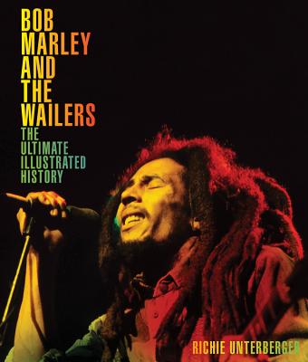 Bob Marley And The Wailers The Ultimate Illustrated History - 