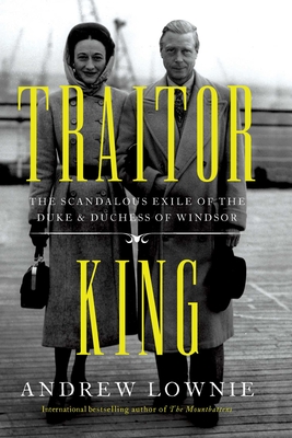 Traitor King: The Scandalous Exile of the Duke & Duchess of Windsor Cover Image