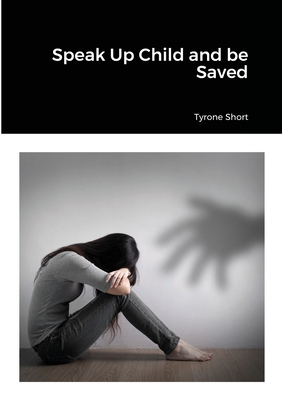Speak Up Child and be Saved By Tyrone Short Cover Image