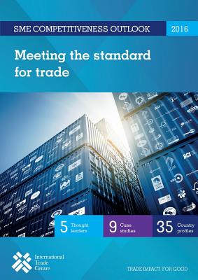 Sme Competitiveness Outlook 2016: Meeting the Standard for Trade By United Nations Publications (Editor) Cover Image