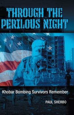Through the Perilous Night: Khobar Bombing Survivors Remember By Paul Sherbo Cover Image