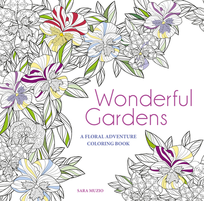 Wonderful Gardens: A Floral Adventure Coloring Book By Sara Muzio Cover Image