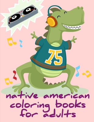 Native American Coloring Books For Adults: Coloring Pages, Relax Design from Artists, cute Pictures for toddlers Children Kids Kindergarten and adults Cover Image