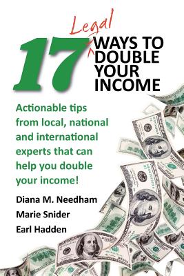 17 Legal Ways to Double Your Income: Actionable Tips from Local, National, and International Experts That Can Help You Double Your Income Cover Image