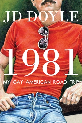 1981-My Gay American Road Trip: A Slice of Our Pre-AIDS Culture By Jd Doyle Cover Image