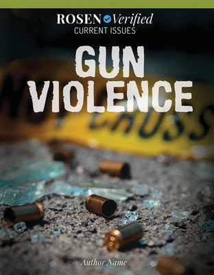 Gun Violence (Rosen Verified: Current Issues)