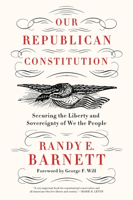 Our Republican Constitution: Securing the Liberty and Sovereignty of We the People By Randy E. Barnett Cover Image