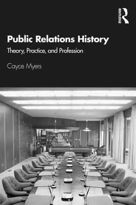 Public Relations History: Theory, Practice, and Profession Cover Image