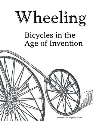 Wheeling: Bicycles in the Age of Invention By Luci Erisman Cover Image